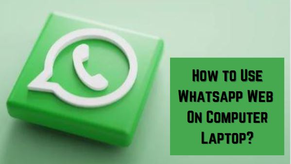 How to Use Whatsapp Web On Computer