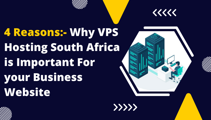 4 Reasons:- Why VPS Hosting South Africa is Important For your Business Website
