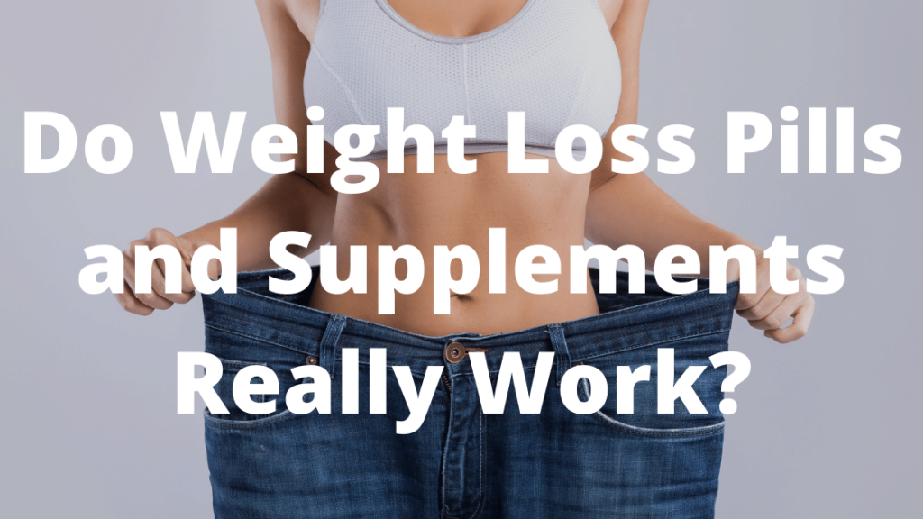 Do Weight Loss Pills and Supplements Really Work?