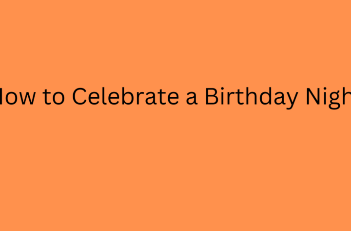 How to Celebrate a Birthday Night